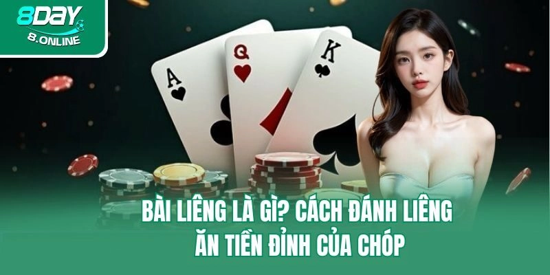 Bài Liêng Là Gì? Cách Đánh Liêng Ăn Tiền Đỉnh Của Chóp