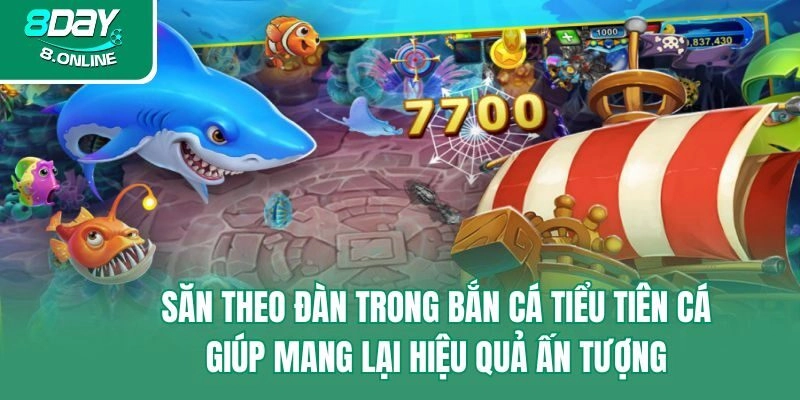 Săn theo đàn trong bắn cá tiểu tiên cá giúp mang lại hiệu quả ấn tượng