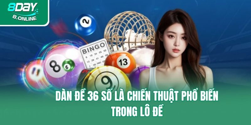 Dàn đề 36 số là chiến thuật phổ biến trong lô đề