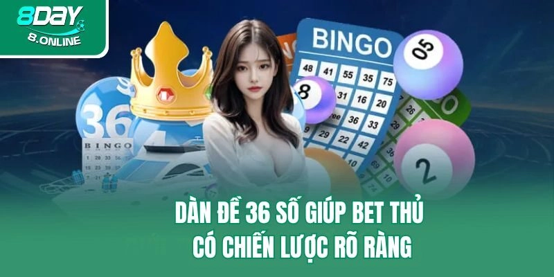 Dàn đề 36 số giúp bet thủ có chiến lược rõ ràng