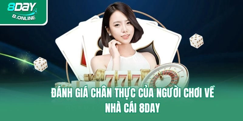 Đánh giá chân thực của người chơi về nhà cái 8day