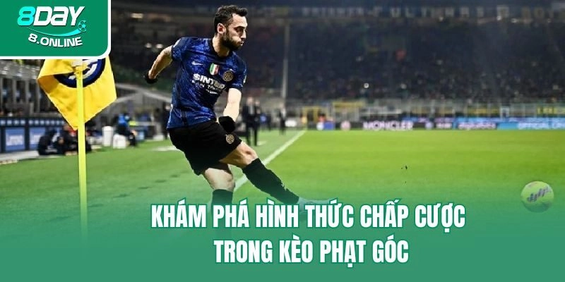 Khám phá hình thức chấp cược trong kèo phạt góc