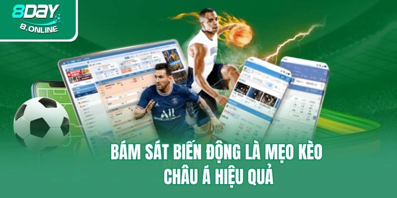 Bám sát biến động là mẹo kèo châu Á hiệu quả