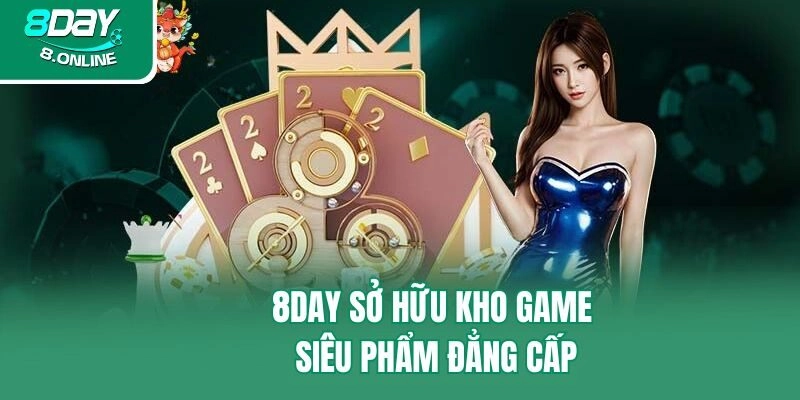 8day sở hữu kho game siêu phẩm đẳng cấp