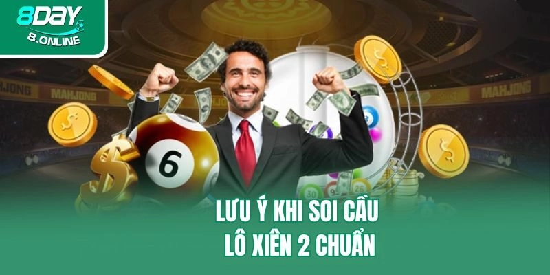 Lưu ý khi soi cầu lô xiên 2 chuẩn