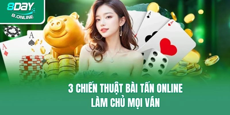 3 chiến thuật bài tấn online làm chủ mọi ván 
