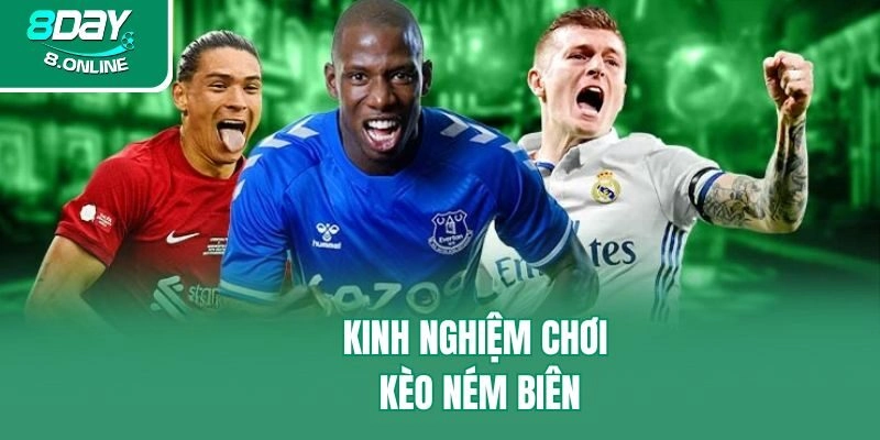 Kinh nghiệm chơi kèo ném biên