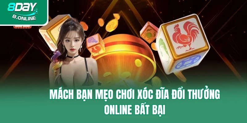 Mách bạn mẹo chơi xóc đĩa đổi thưởng online bất bại