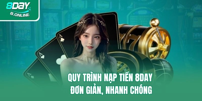 Quy trình nạp tiền 8day đơn giản, nhanh chóng