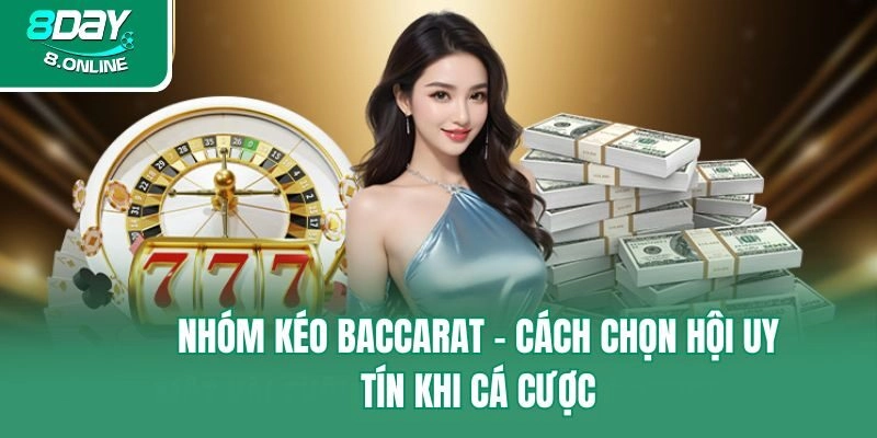 Nhóm Kéo Baccarat – Cách Chọn Hội Uy Tín Khi Cá Cược