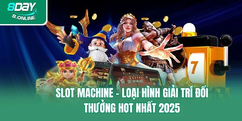 Slot Machine – Loại Hình Giải Trí Đổi Thưởng Hot Nhất 2025