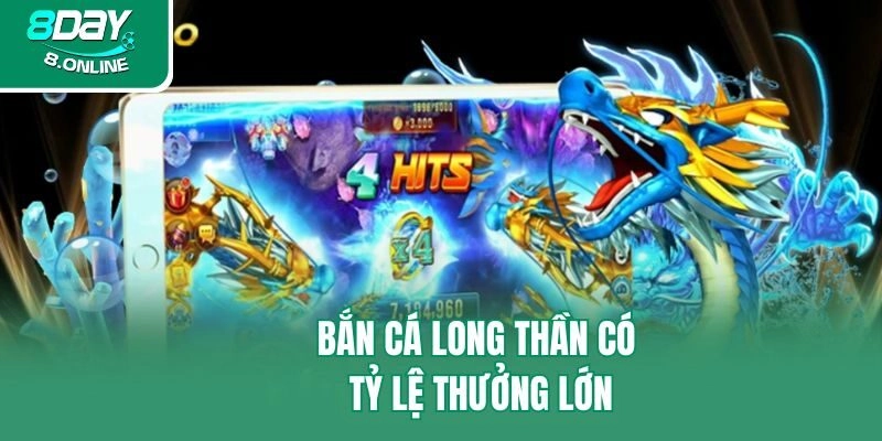 Bắn Cá Long Thần có tỷ lệ thưởng lớn