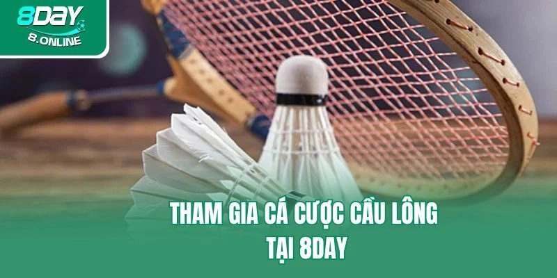 Tham gia cá cược cầu lông tại 8day