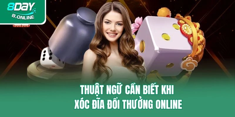 Thuật ngữ cần biết khi xóc đĩa đổi thưởng online