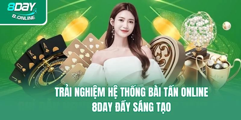 Trải nghiệm hệ thống bài tấn online 8day đầy sáng tạo