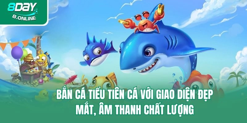 Bắn cá tiểu tiên cá với giao diện đẹp mắt, âm thanh chất lượng