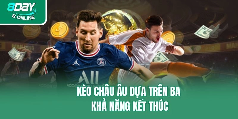 Kèo châu Âu dựa trên ba khả năng kết thúc