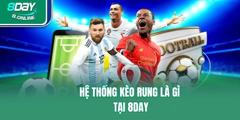 Hệ thống kèo rung là gì tại 8day