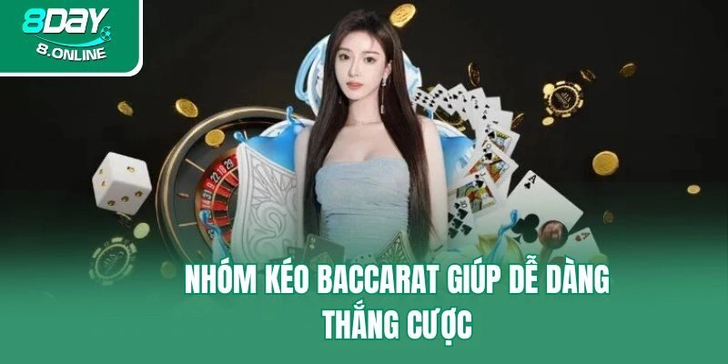 Nhóm kéo Baccarat giúp dễ dàng thắng cược