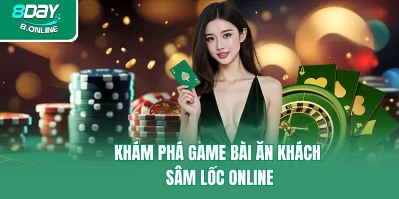 Khám phá game bài ăn khách Sâm Lốc online